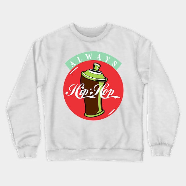 Always Hiphop Crewneck Sweatshirt by Tee4daily